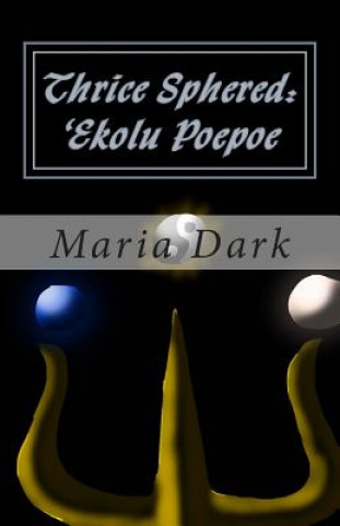 Könyv Thrice Sphered: 'Ekolu Poepoe Maria Dark