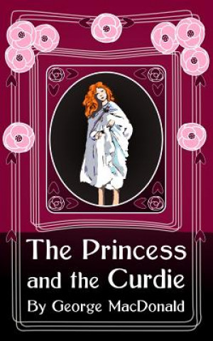 Kniha The Princess and the Curdie: Original and Unabridged George MacDonald