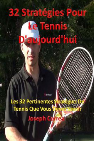 Könyv 32 Strategies Pour Le Tennis D'aujourd'hui: Les 32 Pertinentes Strategies De Tennis Que Vous Devez Savoir Joseph Correa