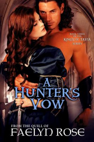 Kniha A Hunter's Vow: The Kings of Tavia Book Three Faelyn Rose
