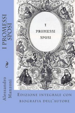 Könyv I Promessi Sposi: Edizione integrale con biografia dell'autore Alessandro Manzoni