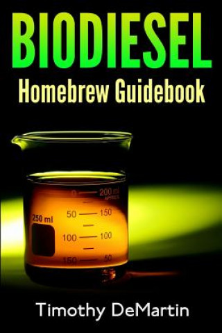 Книга Biodiesel: Homebrewers Guidebook MR Timothy Demartin