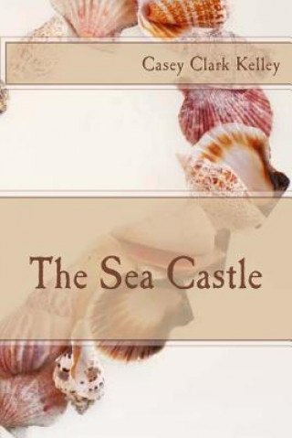 Knjiga The Sea Castle Casey Clark Kelley