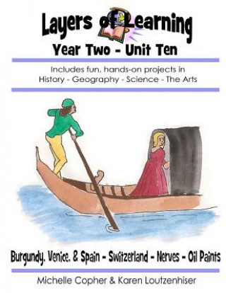 Buch Layers of Learning Year Two Unit Ten: Burgundy, Venice, & Spain, Switzerland, Nerves, Oil Paints Karen Loutzeniser