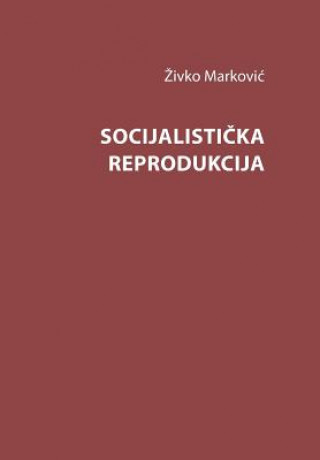 Könyv Socijalisticka Reprodukcija Zivko Markovic