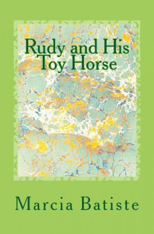 Knjiga Rudy and His Toy Horse: Dedicate to God Marcia Batiste