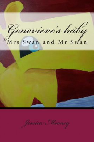 Kniha Genevieve's baby: Mrs Swan and Mr Swan Jessica Rai Mooney