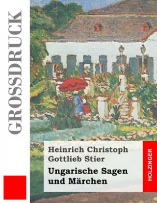 Kniha Ungarische Sagen und Märchen (Großdruck) Heinrich Christoph Gottlieb Stier