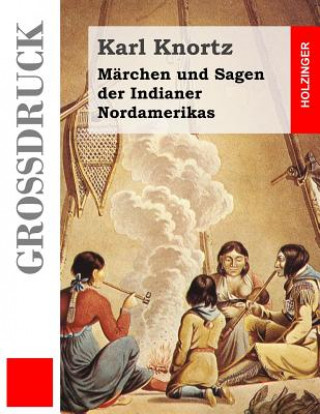 Kniha Märchen und Sagen der Indianer Nordamerikas (Großdruck) Karl Knortz