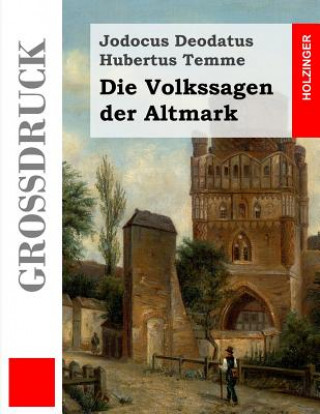 Carte Die Volkssagen der Altmark (Großdruck): Mit einem Anhange von Sagen aus den übrigen Marken und aus dem Magdeburgischen Jodocus Deodatus Hubertus Temme