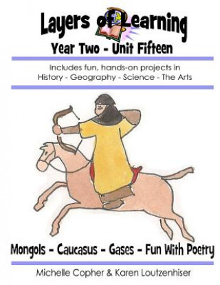 Kniha Layers of Learning Year Two Unit Fifteen: Mongols, Caucasus, Gases & Kinetic Theory, Fun With Poetry Karen Loutzenhiser