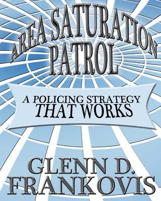 Kniha Area Saturation Patrol: A Policing Strategy That Works Glenn D Frankovis