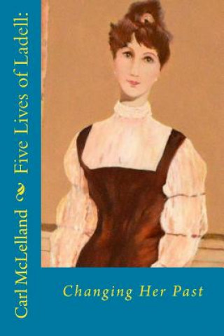 Carte Five Lives of Ladell: : Changing Her Past Carl McLelland