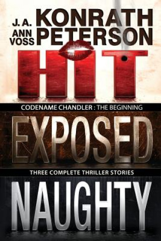 Kniha Codename: Chandler, The Beginning Three complete thriller stories Hit, Exposed, Naughty J A Konrath
