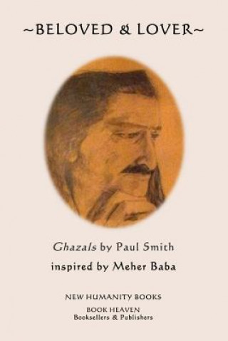 Könyv Beloved & Lover: Ghazals by Paul Smith inspired by Meher Baba Paul Smith