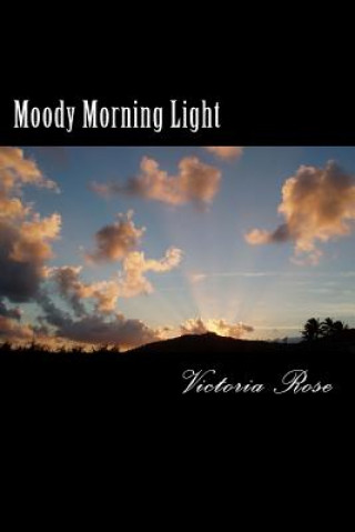 Kniha Moody Morning Light: Poetica Victoria Rose