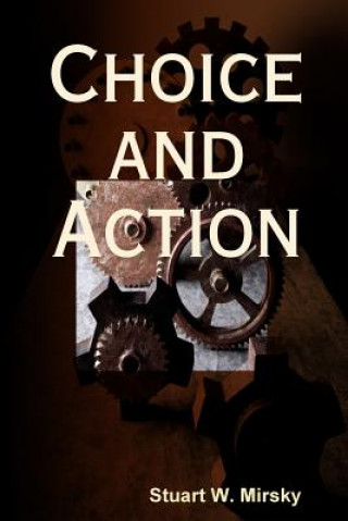 Kniha Choice and Action Stuart W Mirsky