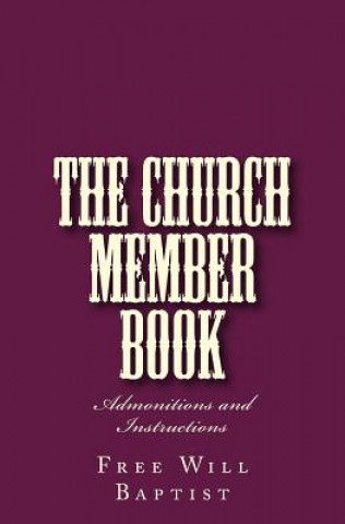 Kniha The Church Member Book: Admonitions and Instructions Free-Will Baptist