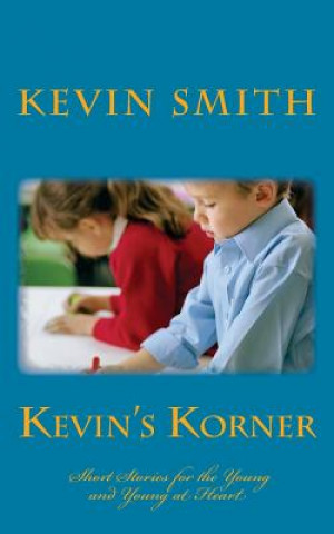 Book Kevins' Korner: Short Stories for the Young and Young at Heart Kevin Smith