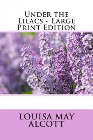 Kniha Under the Lilacs - Large Print Edition Louisa May Alcott