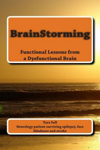 Книга BrainStorming: Functional Lessons from a Dysfunctional Brain Tara Fall