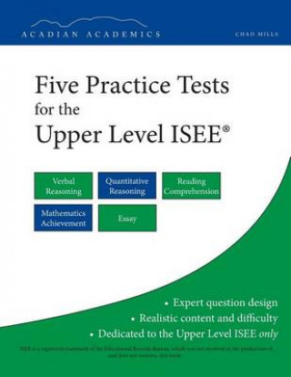 Kniha Five Practice Tests for the Upper Level ISEE Chad Mills