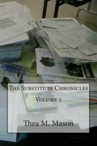 Kniha The Substitute Chronicles Volume 1 MS Thea M Mason