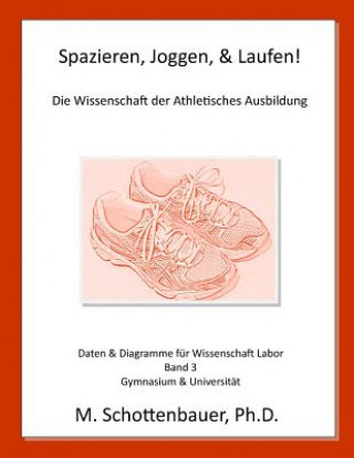Carte Spazieren, Joggen, & Laufen: Die Wissenschaft der Athletisches Ausbildung: Daten & Diagramme für Wissenschaft Labor: Band 3 M Schottenbauer