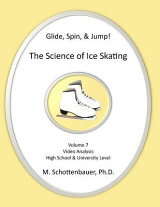 Kniha Glide, Spin, & Jump: The Science of Ice Skating: Volume 7: Data and Graphs for Science Lab: Video Analysis M Schottenbauer