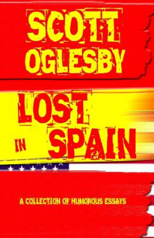 Książka Lost In Spain: A Collection Of Humorous Essays Scott Oglesby