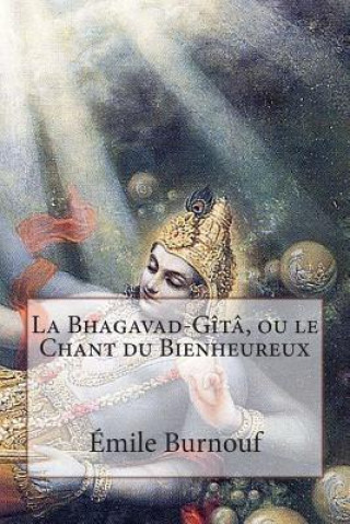 Kniha La Bhagavad-Gîtâ, ou le Chant du Bienheureux Emile Louis Burnouf