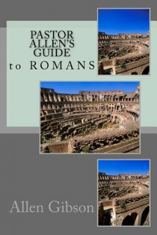 Carte Pastor Allen's Guide to Romans Allen Gibson
