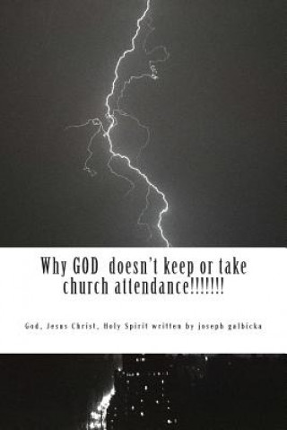 Carte Why God doesn't keep or take church attendance: Why God doesn't keep or take church attendance Joseph Florian Galbicka