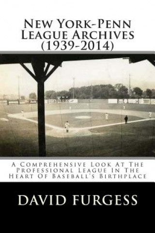 Carte New York-Penn League Archives (1939-2014): A Detailed Look At The Professional League In The Heart Of Baseball's Birthplace David Furgess
