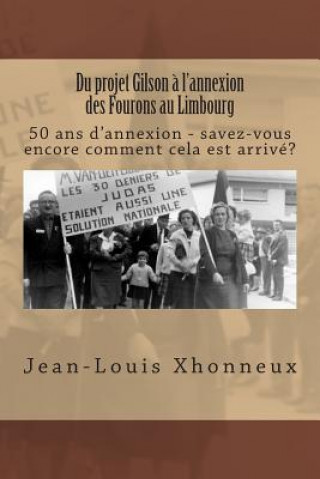 Carte Du projet Gilson ? l'annexion des Fourons au Limbourg: 50 ans d'annexion - savez-vous encore comment cela est arrivé? Jean-Louis Xhonneux