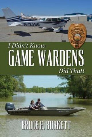 Kniha I Didn't Know Game Wardens Did That! Bruce E Burkett