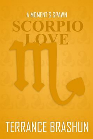 Kniha A Moment's Spawn: Scorpio Love Terrance Brashun