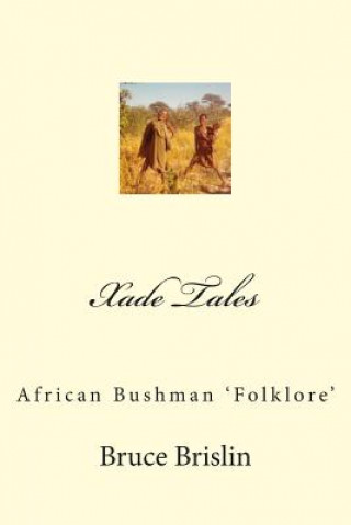 Könyv Xade Tales: African Bushman 'Folklore' MR Bruce Brislin