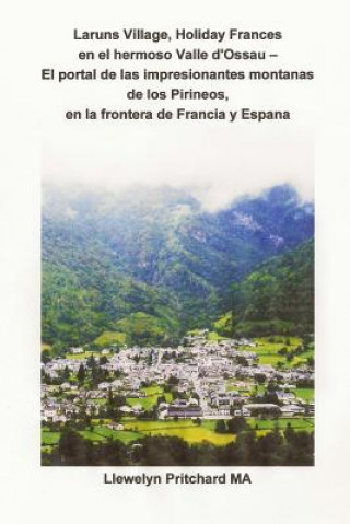 Kniha Laruns Village, Holiday Frances En El Hermoso Valle d'Ossau - El Portal de Las Impresionantes Montanas de Los Pirineos, En La Frontera de Francia Y Es Llewelyn Pritchard Ma