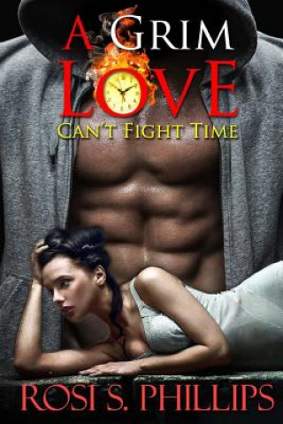 Carte A Grim Love: Can't Fight Time: Alpha Paranormal Shifter Romance Rosi S Phillips