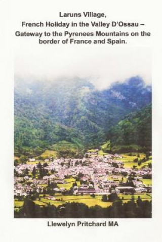 Carte Laruns Village, French Holiday in the Valley d'Ossau: - Gateway to the Pyrenees Mountains on the Border of France and Spain Llewelyn Pritchard Ma