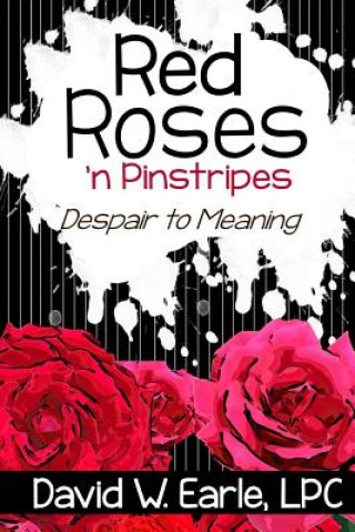 Carte Red Roses 'n Pinstripes: Despair to Meaning David W Earle Lpc