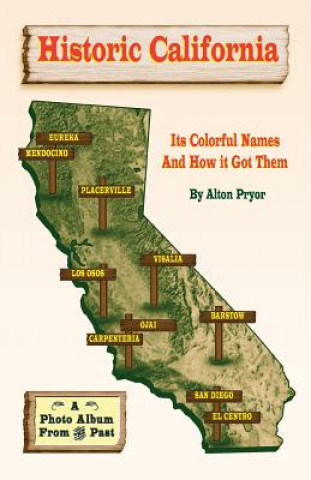 Kniha Historic California: It's Colorful Names and How It Got Them Alton Pryor