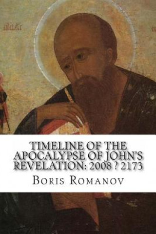 Carte Timeline of the Apocalypse of John's Revelation: 2008 ? 2173 Boris Romanov