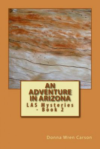 Book An Adventure In Arizona: LAS Mysteries - Book 2 Donna Wren Carson