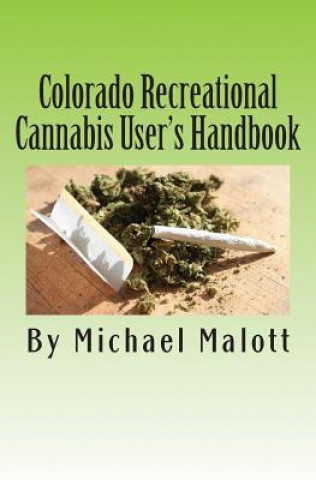 Könyv Colorado Recreational Cannabis User's Handbook Michael Malott