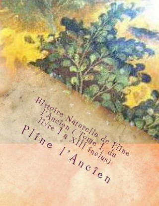 Książka Histoire Naturelle de Pline l'Ancien ( Tome I, du livre I a XIII inclus) M Pline L'Ancien