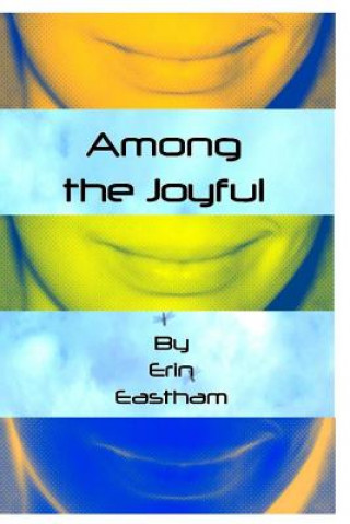 Kniha Among the Joyful Erin Eastham