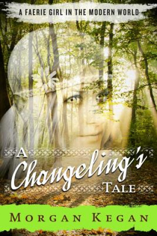 Knjiga A Changeling's Tale Morgan Kegan