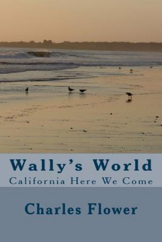 Kniha Wally's World: California Here we Come MR Charles Edison Flower